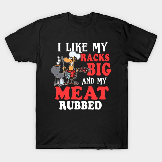 I Like My Racks Big And My Meat Rubbed T-Shirt by Phylis Lynn Spencer